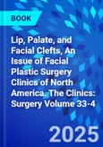 Lip, Palate, and Facial Clefts, An Issue of Facial Plastic Surgery Clinics of North America. The Clinics: Surgery Volume 33-4- Product Image