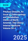 Pituitary Disease, An Issue of Endocrinology and Metabolism Clinics of North America. The Clinics: Internal Medicine Volume 54-4- Product Image
