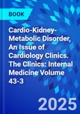 Cardio-Kidney-Metabolic Disorder, An Issue of Cardiology Clinics. The Clinics: Internal Medicine Volume 43-3- Product Image