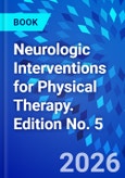 Neurologic Interventions for Physical Therapy. Edition No. 5- Product Image