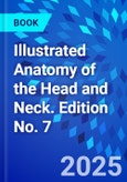 Illustrated Anatomy of the Head and Neck. Edition No. 7- Product Image