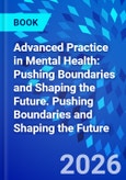 Advanced Practice in Mental Health: Pushing Boundaries and Shaping the Future. Pushing Boundaries and Shaping the Future- Product Image