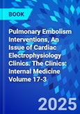 Pulmonary Embolism Interventions, An Issue of Cardiac Electrophysiology Clinics. The Clinics: Internal Medicine Volume 17-3- Product Image