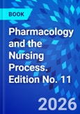 Pharmacology and the Nursing Process. Edition No. 11- Product Image