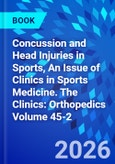 Concussion and Head Injuries in Sports, An Issue of Clinics in Sports Medicine. The Clinics: Orthopedics Volume 45-2- Product Image