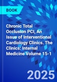 Chronic Total Occlusion PCI, An Issue of Interventional Cardiology Clinics. The Clinics: Internal Medicine Volume 15-1- Product Image