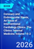 Coronary and Endovascular Stents, An Issue of Interventional Cardiology Clinics. The Clinics: Internal Medicine Volume 15-2- Product Image