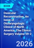 Ossicular Reconstruction, An Issue of Otolaryngologic Clinics of North America. The Clinics: Surgery Volume 59-2- Product Image
