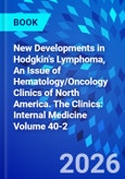 New Developments in Hodgkin's Lymphoma, An Issue of Hematology/Oncology Clinics of North America. The Clinics: Internal Medicine Volume 40-2- Product Image