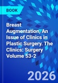 Breast Augmentation, An Issue of Clinics in Plastic Surgery. The Clinics: Surgery Volume 53-2- Product Image