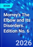 Morrey's The Elbow and Its Disorders. Edition No. 6- Product Image
