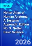 Netter Atlas of Human Anatomy: A Systems Approach. Edition No. 9. Netter Basic Science- Product Image