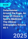 Osteotomies Around the Knee, An Issue of Clinics in Sports Medicine. The Clinics: Orthopedics Volume 45-1- Product Image