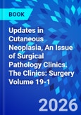 Updates in Cutaneous Neoplasia, An Issue of Surgical Pathology Clinics. The Clinics: Surgery Volume 19-1- Product Image