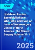 Update on Lumbar Spondylolisthesis: Who, Why, and How, An Issue of Neurosurgery Clinics of North America. The Clinics: Surgery Volume 37-1- Product Image