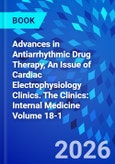 Advances in Antiarrhythmic Drug Therapy, An Issue of Cardiac Electrophysiology Clinics. The Clinics: Internal Medicine Volume 18-1- Product Image