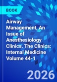 Airway Management, An Issue of Anesthesiology Clinics. The Clinics: Internal Medicine Volume 44-1- Product Image