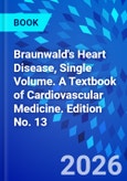 Braunwald's Heart Disease, Single Volume. A Textbook of Cardiovascular Medicine. Edition No. 13- Product Image