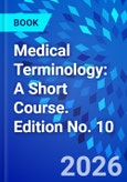 Medical Terminology: A Short Course. Edition No. 10- Product Image