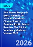 Soft Tissue Surgery in Exotic Animals, An Issue of Veterinary Clinics of North America: Exotic Animal Practice. The Clinics: Veterinary Medicine Volume 29-3- Product Image