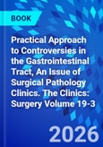 Practical Approach to Controversies in the Gastrointestinal Tract, An Issue of Surgical Pathology Clinics. The Clinics: Surgery Volume 19-3- Product Image