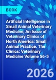 Artificial Intelligence in Small Animal Veterinary Medicine, An Issue of Veterinary Clinics of North America: Small Animal Practice. The Clinics: Veterinary Medicine Volume 56-5- Product Image