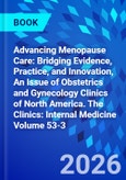 Advancing Menopause Care: Bridging Evidence, Practice, and Innovation, An Issue of Obstetrics and Gynecology Clinics of North America. The Clinics: Internal Medicine Volume 53-3- Product Image