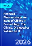 Perinatal Pharmacology, An Issue of Clinics in Perinatology. The Clinics: Orthopedics Volume 53-3- Product Image
