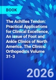 The Achilles Tendon: Practical Applications for Clinical Excellence, An issue of Foot and Ankle Clinics of North America. The Clinics: Orthopedics Volume 31-3- Product Image