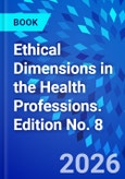 Ethical Dimensions in the Health Professions. Edition No. 8- Product Image