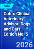 Cote's Clinical Veterinary Advisor: Dogs and Cats. Edition No. 5- Product Image
