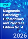 Diagnostic Pathology : Hepatobiliary and Pancreas. Edition No. 4- Product Image