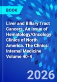 Liver and Biliary Tract Cancers, An Issue of Hematology/Oncology Clinics of North America. The Clinics: Internal Medicine Volume 40-4- Product Image