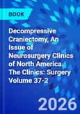 Decompressive Craniectomy, An Issue of Neurosurgery Clinics of North America. The Clinics: Surgery Volume 37-2- Product Image