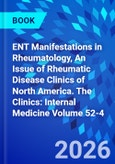 ENT Manifestations in Rheumatology, An Issue of Rheumatic Disease Clinics of North America. The Clinics: Internal Medicine Volume 52-4- Product Image