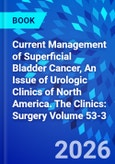 Current Management of Superficial Bladder Cancer, An Issue of Urologic Clinics of North America. The Clinics: Surgery Volume 53-3- Product Image