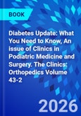 Diabetes Update: What You Need to Know, An issue of Clinics in Podiatric Medicine and Surgery. The Clinics: Orthopedics Volume 43-2- Product Image