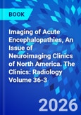 Imaging of Acute Encephalopathies, An Issue of Neuroimaging Clinics of North America. The Clinics: Radiology Volume 36-3- Product Image