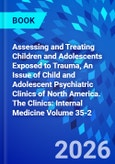 Assessing and Treating Children and Adolescents Exposed to Trauma, An Issue of Child and Adolescent Psychiatric Clinics of North America. The Clinics: Internal Medicine Volume 35-2- Product Image
