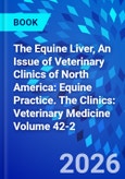 The Equine Liver, An Issue of Veterinary Clinics of North America: Equine Practice. The Clinics: Veterinary Medicine Volume 42-2- Product Image