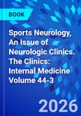 Sports Neurology, An Issue of Neurologic Clinics. The Clinics: Internal Medicine Volume 44-3- Product Image