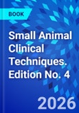 Small Animal Clinical Techniques. Edition No. 4- Product Image
