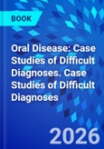 Oral Disease: Case Studies of Difficult Diagnoses. Case Studies of Difficult Diagnoses- Product Image