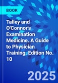 Talley and O'Connor's Examination Medicine. A Guide to Physician Training. Edition No. 10- Product Image