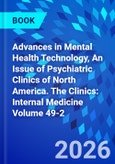 Advances in Mental Health Technology, An Issue of Psychiatric Clinics of North America. The Clinics: Internal Medicine Volume 49-2- Product Image