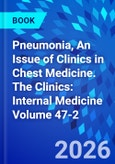 Pneumonia, An Issue of Clinics in Chest Medicine. The Clinics: Internal Medicine Volume 47-2- Product Image