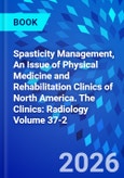 Spasticity Management, An Issue of Physical Medicine and Rehabilitation Clinics of North America. The Clinics: Radiology Volume 37-2- Product Image