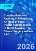 Complications and Revision in Rhinoplasty, An Issue of Facial Plastic Surgery Clinics of North America. The Clinics: Surgery Volume 34-2- Product Image