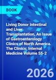 Living Donor Intestinal and Liver Transplantation, An Issue of Gastroenterology Clinics of North America. The Clinics: Internal Medicine Volume 55-2- Product Image