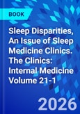 Sleep Disparities, An Issue of Sleep Medicine Clinics. The Clinics: Internal Medicine Volume 21-1- Product Image